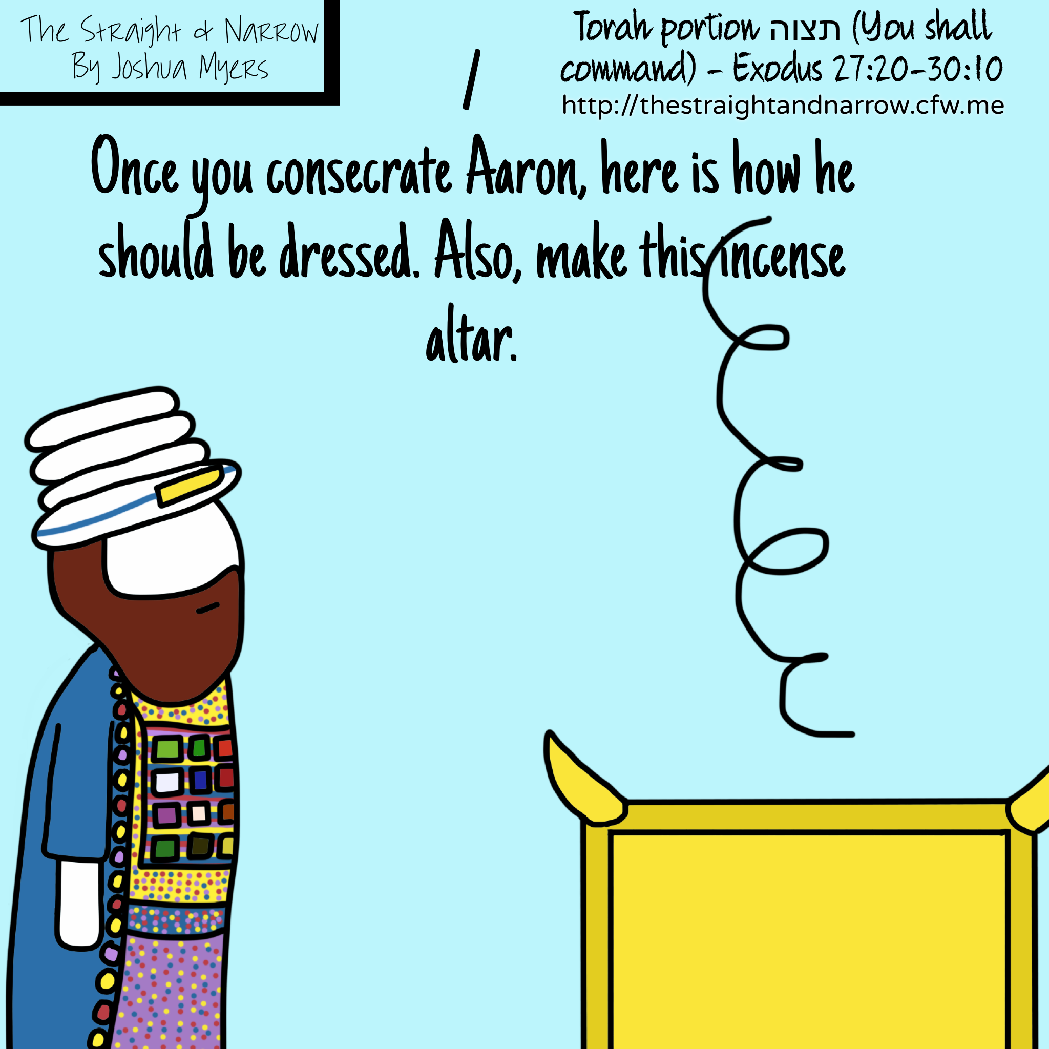 Torah Portion: תצוה (You shall command) – Exodus 27:20 – 30:10