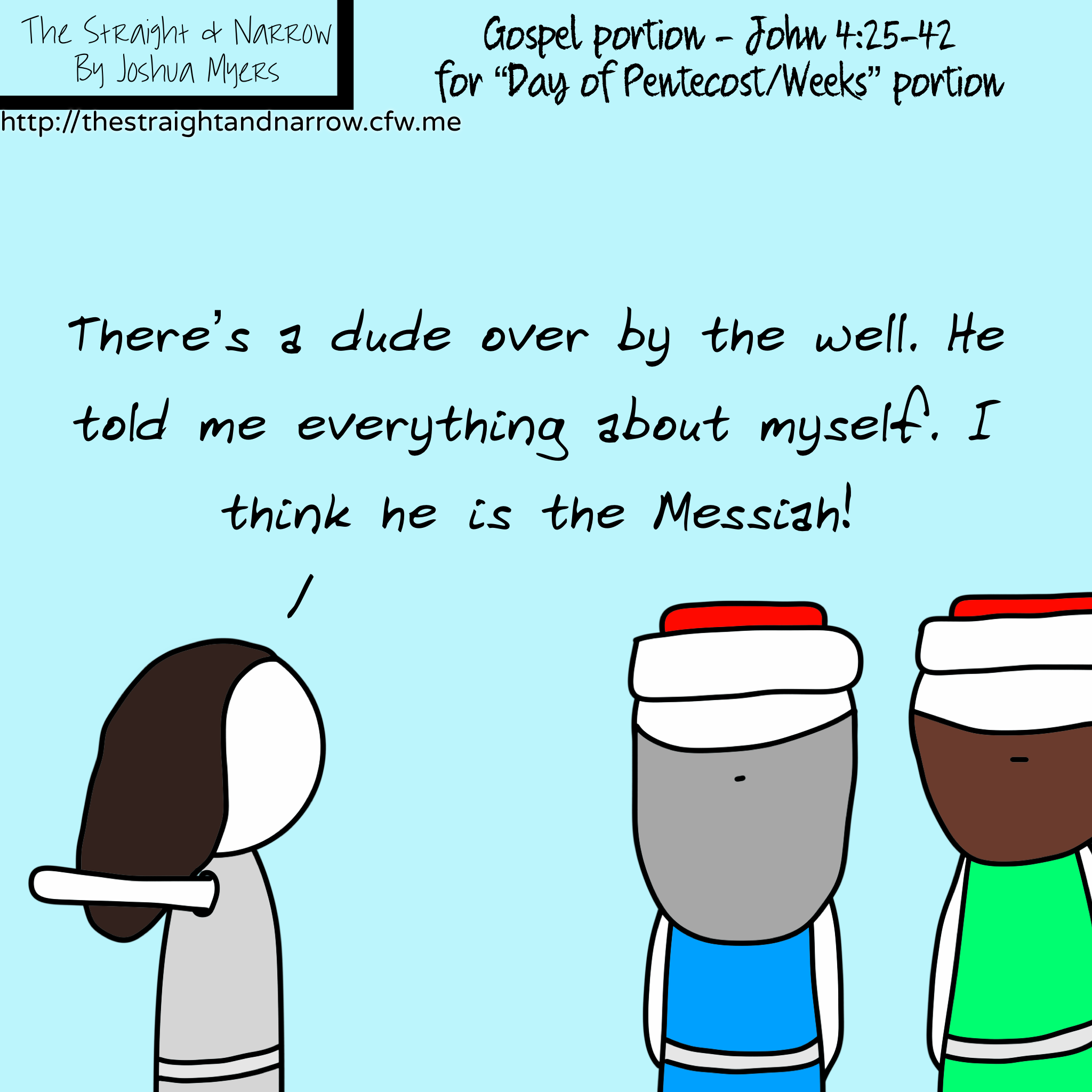 Gospel Portion: John 4:25-42 – for “Day of Pentecost/Weeks” portion